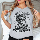 I Wake Up and then Idiots Happen Funny Skellie Shirt for Women, Custom Shirts for Women, Personalized Shirts for Women, Gift for Mom, #5163